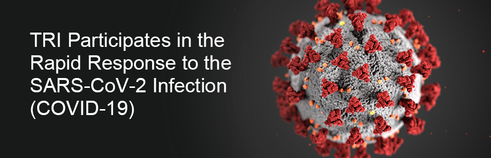 TRI Participates in the Rapid Response to the SARS-CoV-2 Infection (COVID-19)